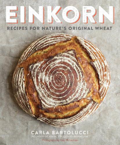 Бумажная книга «Einkorn: Recipes for Nature's Original Wheat: A Cookbook», автор Карла Бартолуччи - фото №1