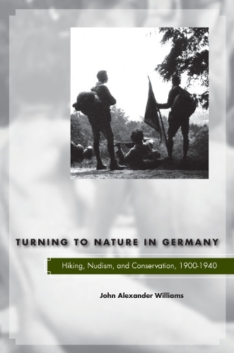 Бумажная книга «Turning to Nature in Germany: Hiking, Nudism, and Conservation, 1900-1940», автор Джон Александр Уильямс - фото №1