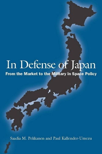 Бумажная книга «In Defense of Japan: From the Market to the Military in Space Policy», авторов Пол Каллендер-Умезу, Саадия Пекканен - фото №1