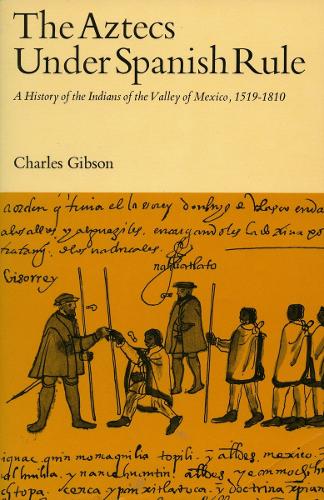 Бумажная книга «The Aztecs Under Spanish Rule: A History of the Indians of the Valley of Mexico, 1519-1810», автор Чарльз Гибсон - фото №1