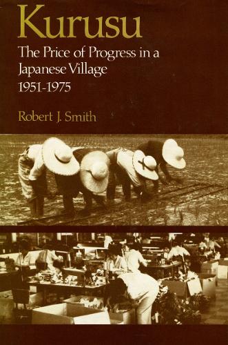 Бумажная книга «Kurusu: The Price of Progress in a Japanese Village, 1951-1975», автор Роберт Дж. Смит - фото №1