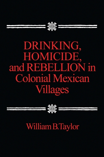 Бумажная книга «Drinking, Homicide, and Rebellion in Colonial Mexican Villages», автор Уильям Б. Тейлор - фото №1