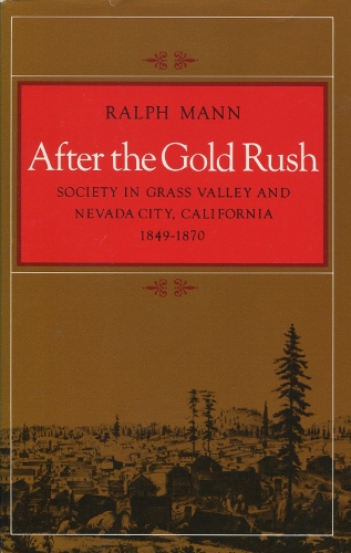 Бумажная книга «After the Gold Rush: Society in Grass Valley and Nevada City, California, 1849-1870», автор Ральф Манн - фото №1