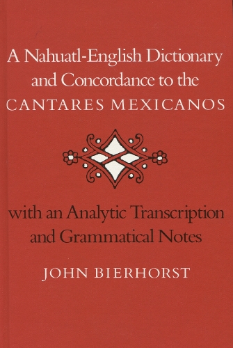 Паперова книга «A Nahuatl-English Dictionary and Concordance to the ‘Cantares Mexicanos’: With an Analytic Transcription and Grammatical Notes», автор Джон Бірхорст - фото №1