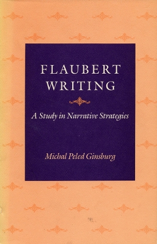 Паперова книга «Flaubert Writing: A Study in Narrative Strategies», автор Міхал Пелед Гінзбург - фото №1