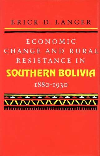 Бумажная книга «Economic Change and Rural Resistance in Southern Bolivia, 1880-1930», автор Эрик Д. Лангер - фото №1