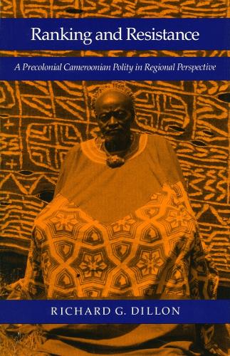 Бумажная книга «Ranking and Resistance: A Precolonial Cameroonian Polity in Regional Perspective», автор Ричард Г. Диллон - фото №1