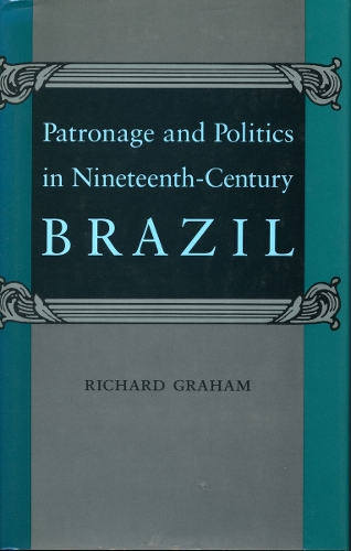 Бумажная книга «Patronage and Politics in Nineteenth-Century Brazil», автор Ричард Грэм - фото №1