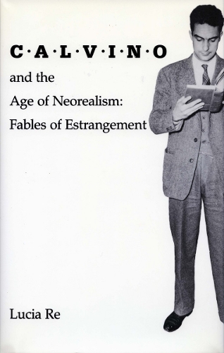 Паперова книга «Calvino and the Age of Neorealism: Fables of Estrangement», автор Лючія Ре - фото №1