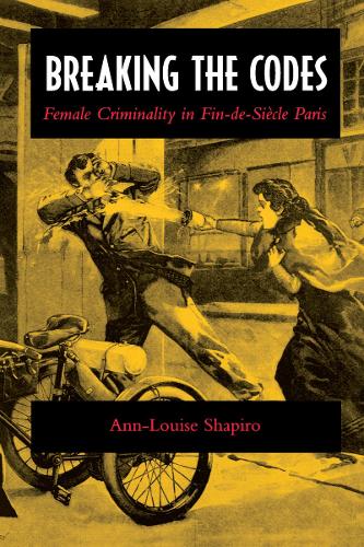 Бумажная книга «Breaking the Codes: Female Criminality in Fin-de-Siècle Paris», автор Анн-Луиза Шапиро - фото №1