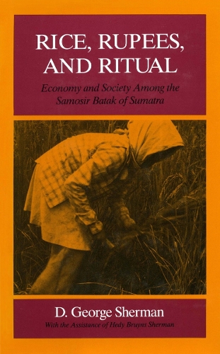 Бумажная книга «Rice, Rupees, and Ritual: Economy and Society Among the Samosir Batak of Sumatra», автор Д. Джордж Шерман - фото №1