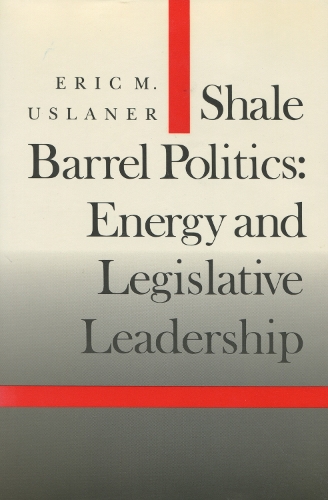 Бумажная книга «Shale Barrel Politics: Energy and Legislative Leadership», автор Эрик М. Усланер - фото №1