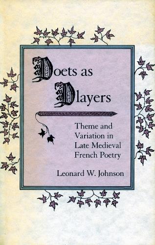 Бумажная книга «Poets as Players: Theme and Variation in Late Medieval French Poetry», автор Леонард В. Джонсон - фото №1