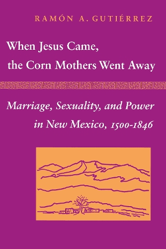 Бумажная книга «When Jesus Came, the Corn Mothers Went Away: Marriage, Sexuality, and Power in New Mexico, 1500-1846», автор Рамон А. Гутьеррес - фото №1