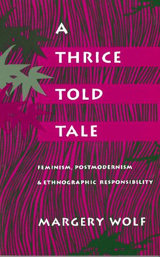 Бумажная книга «A Thrice-Told Tale: Feminism, Postmodernism, and Ethnographic Responsibility», автор Марджери Вольф - фото №1