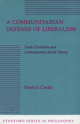 Бумажная книга «A Communitarian Defense of Liberalism: Emile Durkheim and Contemporary Social Theory», автор Марк С. Кладис - фото №1