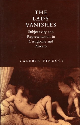 Паперова книга «The Lady Vanishes: Subjectivity and Representation in Castiglione and Ariosto», автор Валерія Фінуччі - фото №1