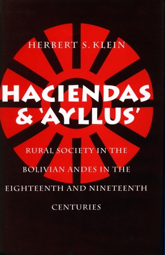 Бумажная книга «Haciendas and Ayllus: Rural Society in the Bolivian Andes in the Eighteenth and Nineteenth Centuries», автор Герберт С. Клейн - фото №1