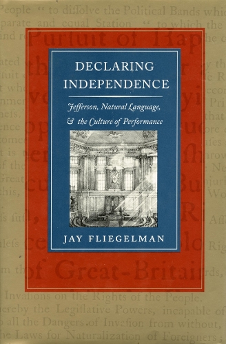 Бумажная книга «Declaring Independence: Jefferson, Natural Language, and the Culture of Performance», автор Джей Флигельман - фото №1
