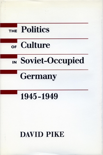 Бумажная книга «The Politics of Culture in Soviet-Occupied Germany, 1945-1949», автор Дэвид Пайк - фото №1