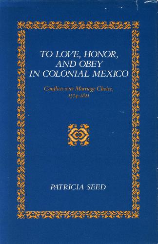Бумажная книга «To Love, Honor, and Obey in Colonial Mexico: Conflicts over Marriage Choice, 1574-1821», автор Патриция Сид - фото №1