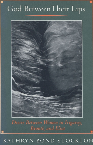 Паперова книга «God Between Their Lips: Desire Between Women in Irigaray, Brontë, and Eliot», автор Кетрін Бонд Стоктон - фото №1