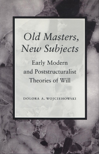 Бумажная книга «Old Masters, New Subjects: Early Modern and Poststructuralist Theories of Will», автор Долора А. Войцеховски - фото №1