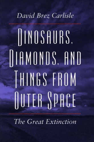 Бумажная книга «Dinosaurs, Diamonds, and Things from Outer Space: The Great Extinction», автор Дэвид Брез Карлайл - фото №1
