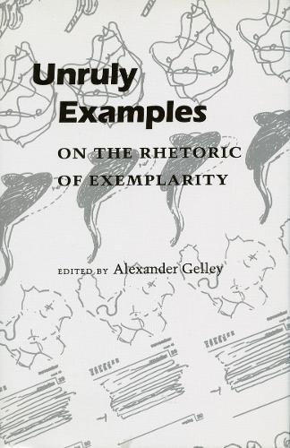 Бумажная книга «Unruly Examples: On the Rhetoric of Exemplarity», автор Александр Гелли - фото №1