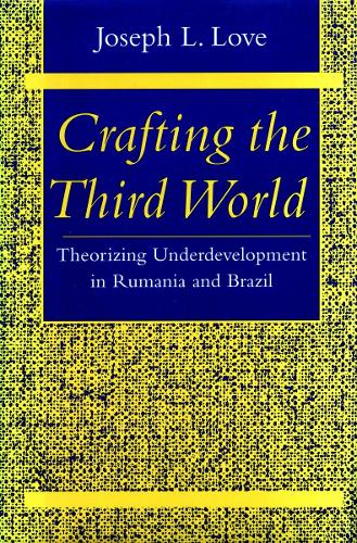 Бумажная книга «Crafting the Third World: Theorizing Underdevelopment in Rumania and Brazil», автор Джозеф Л. Лав - фото №1