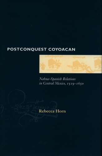 Бумажная книга «Postconquest Coyoacan: Nahua-Spanish Relations in Central Mexico, 1519-1650», автор Ребекка Хорн - фото №1