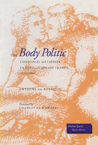 Бумажная книга «The Body Politic: Corporeal Metaphor in Revolutionary France, 1770-1800», автор Антуан де Бекк - фото №1