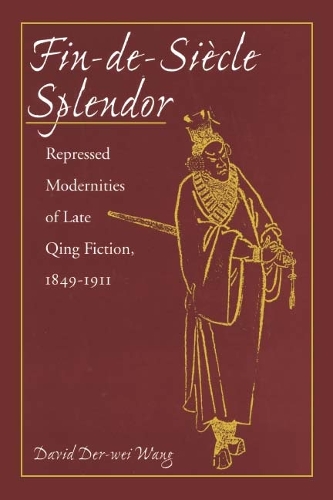 Бумажная книга «Fin-de-Siècle Splendor: Repressed Modernities of Late Qing Fiction, 1848-1911», автор Дэвид Дер-Вей Ванг - фото №1