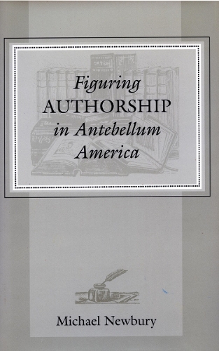 Паперова книга «Figuring Authorship in Antebellum America», автор Майкл Ньюбері - фото №1