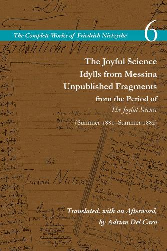 [object Object] «The Joyful Science / Idylls from Messina / Unpublished Fragments from the Period of The Joyful Science (Spring 1881–Summer 1882): Volume 6», автор Фрідріх Ніцше - фото №1