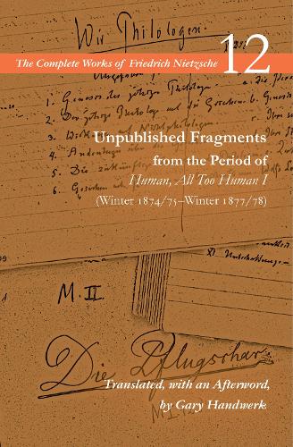 Бумажная книга «Unpublished Fragments from the Period of Human, All Too Human I (Winter 1874/75–Winter 1877/78): Volume 12», автор Фридрих Ницше - фото №1
