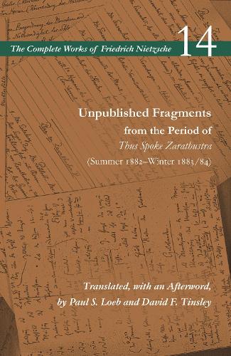 Бумажная книга «Unpublished Fragments from the Period of Thus Spoke Zarathustra (Summer 1882–Winter 1883/84): Volume 14», автор Фридрих Ницше - фото №1