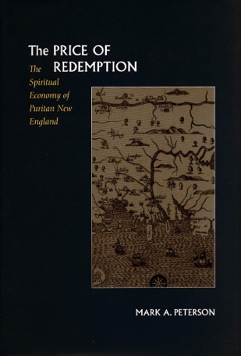 Бумажная книга «The Price of Redemption: The Spiritual Economy of Puritan New England», автор Марк А. Петерсон - фото №1