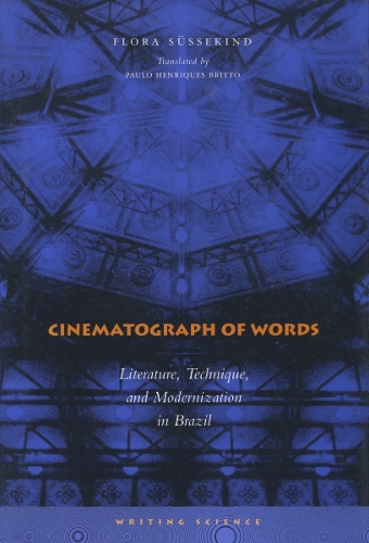 Бумажная книга «Cinematograph of Words: Literature, Technique, and Modernization in Brazil», автор Флора Свитчайлд - фото №1
