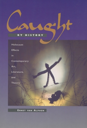 Паперова книга «Caught by History: Holocaust Effects in Contemporary Art, Literature, and Theory», автор Ернст ван Альфен - фото №1