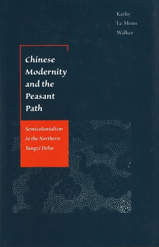 Паперова книга «Chinese Modernity and the Peasant Path: Semicolonialism in the Northern Yangzi Delta», автор Кеті Ле Монс Вокер - фото №1