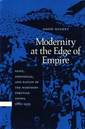 Бумажная книга «Modernity at the Edge of Empire: State, Individual, and Nation in the Northern Peruvian Andes, 1885-1935», автор Дэвид Ньюджент - фото №1