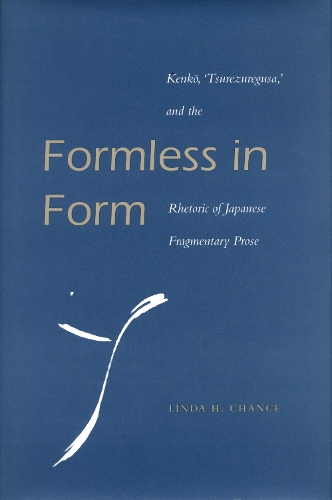 Паперова книга «Formless in Form: Kenko, Tsurezuregusa and the Rhetoric of Japanese Fragmentary Prose», автор Лінда Х. Ченс - фото №1