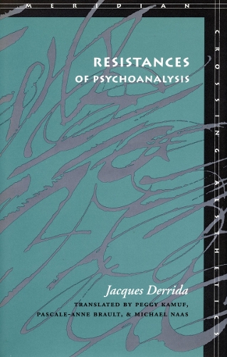 Бумажная книга «Resistances of Psychoanalysis», автор Жак Деррида - фото №1