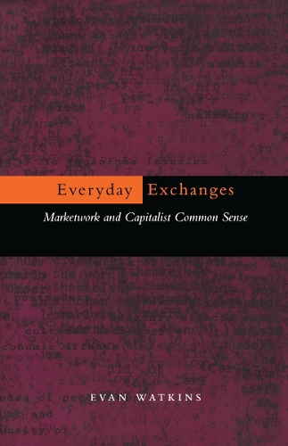 Бумажная книга «Everyday Exchanges: Marketwork and Capitalist Common Sense», автор Эван Уоткинс - фото №1