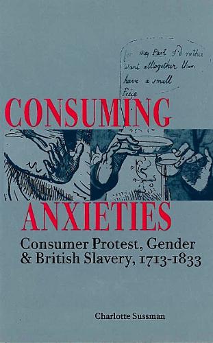 Паперова книга «Consuming Anxieties: Consumer Protest, Gender & British Slavery, 1713-1833», автор Шарлотта Сассман - фото №1