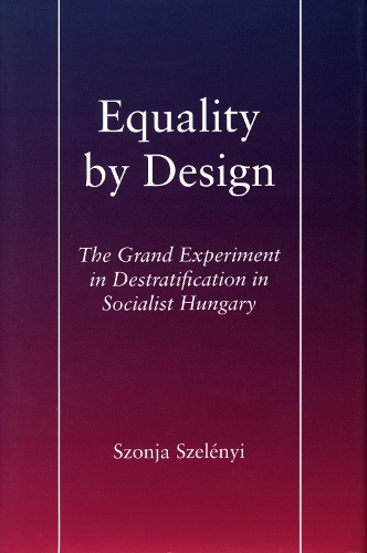 Бумажная книга «Equality by Design: The Grand Experiment in Destratification in Socialist Hungary», автор Соня Селеньи - фото №1
