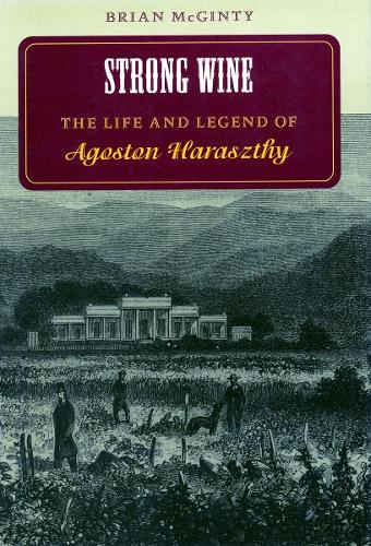 Бумажная книга «Strong Wine: The Life and Legend of Agoston Haraszthy», автор Брайан Макгинти - фото №1