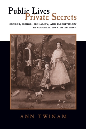 Бумажная книга «Public Lives, Private Secrets: Gender, Honor, Sexuality, and Illegitimacy in Colonial Spanish America», автор Энн Твинам - фото №1