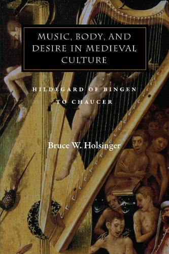 Паперова книга «Music, Body, and Desire in Medieval Culture: Hildegard of Bingen to Chaucer», автор Брюс В. Холсінгер - фото №1